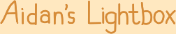 Aidan&rsquo;s Lightbox